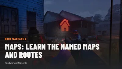 Hood Warfare 2 Maps: Learn the Named Maps and Routes